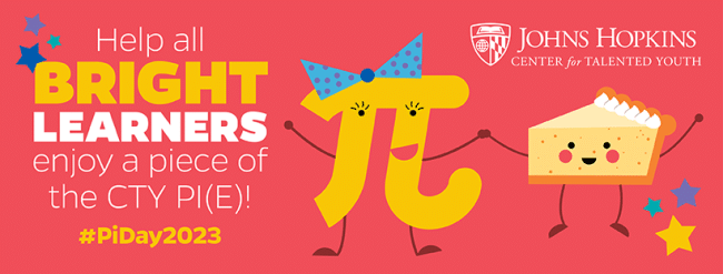 Help all bright learners enjoy a piece of the CTY PI(E)! #PiDay2023, Johns Hopkins Center for Talented Youth